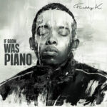 Amapiano Music - Freddy K - If Gqom Was Piano (Album)