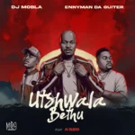 Amapiano Music - DJ Mobla & Enny Man Da Guitar - Utshwala Bethu (feat. Ag'zo)