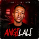 Amapiano Music - Ceehle, TitoM & Yuppe - Angilali