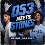 Amapiano Music - Mender_ZA, uLazi - 053 Meets Stones (EP)