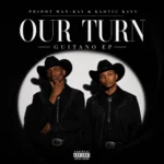 Amapiano Music - Priddy Man-Kay, Kaotic Kayy - Our Turn EP