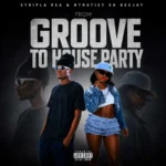 Amapiano Music - Sthipla rsa, Nthatiey Da Deejay - From Groove To House Party EP