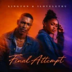Amapiano Music - Lington & ilovelethu - Final Attempt (EP)