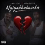 Amapiano Music - sami kay & Misokuhle - Ngiyakhubazeka