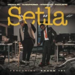 Amapiano Music - Uncool MC, DJ Maphorisa, & N T S A K O XVI - Setla (feat. Focalistic & Shaun 101)