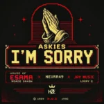 Amapiano Music - House Of ESAMA, Nevrr49, Jay Music & Loony Q - Askies I'm Sorry (feat. Ndade smash)