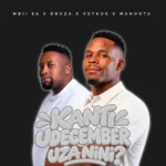 Amapiano Music - MBII SA, Druza, Vetkuk & Mahoota - Kanti uDecember Uza Nini