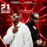 Amapiano Music - Pushkin RSA & Musa Keys - 21 Questions (Toxic Love) [feat. Kaotic Kayy, Priddy Man-Kay, Springle & Philharmonic]