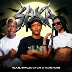 Amapiano Music - uLazi, Bongza Da Djy & Inami Faith - Saka